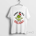 Trending Grinch First Of All Im A Delight T-Shirts, Hoodie, Sweatshirt | AU01DripNestTees.com