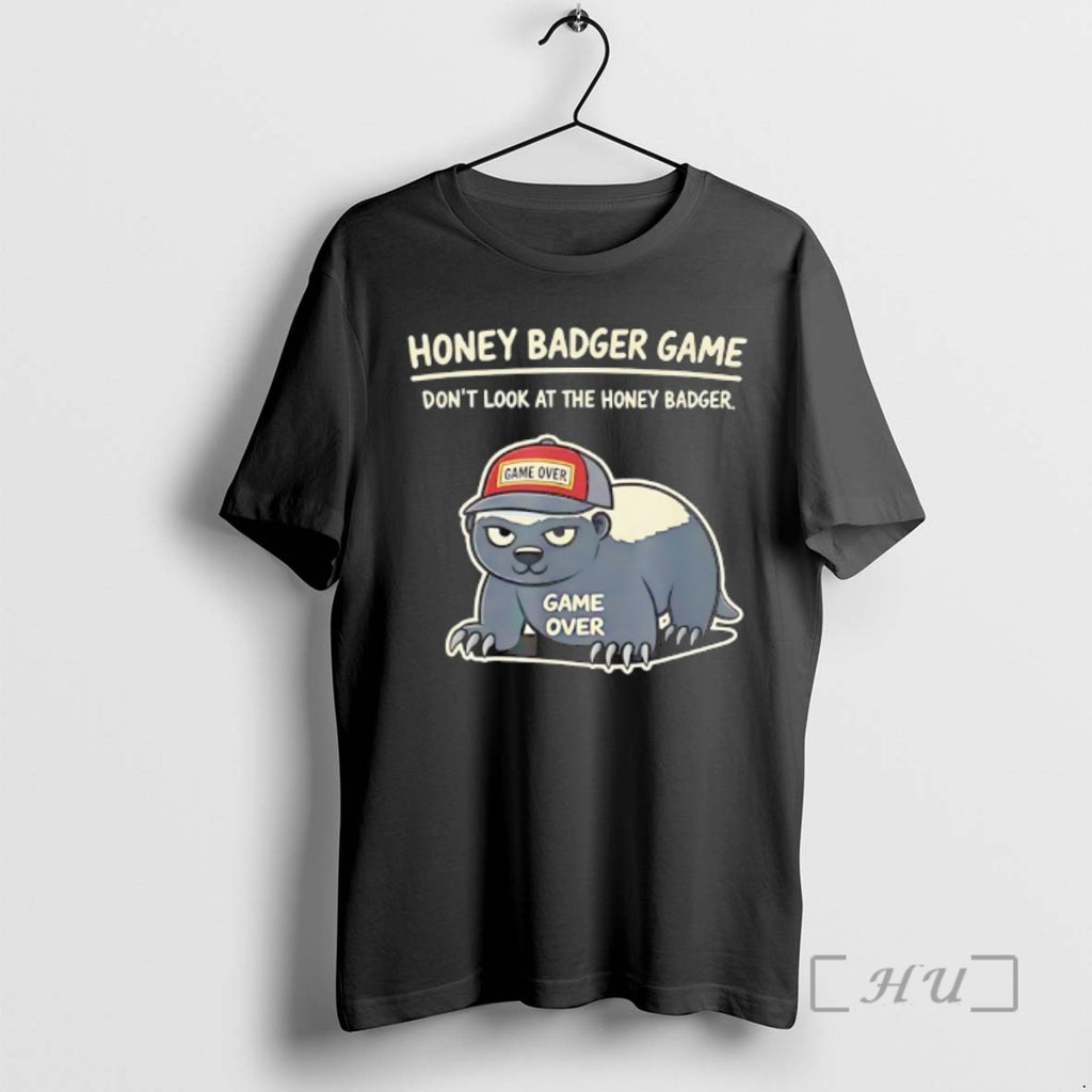 Trending Honey Badger Game Dont Look At The Honey Badger Game Over Premium T Shirts Hoodie, Sweatshirt | AU01DripNestTees.com