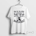 Trending How Do You Grow Up Bootlicker T-Shirts, Hoodie, Sweatshirt | AU01DripNestTees.com