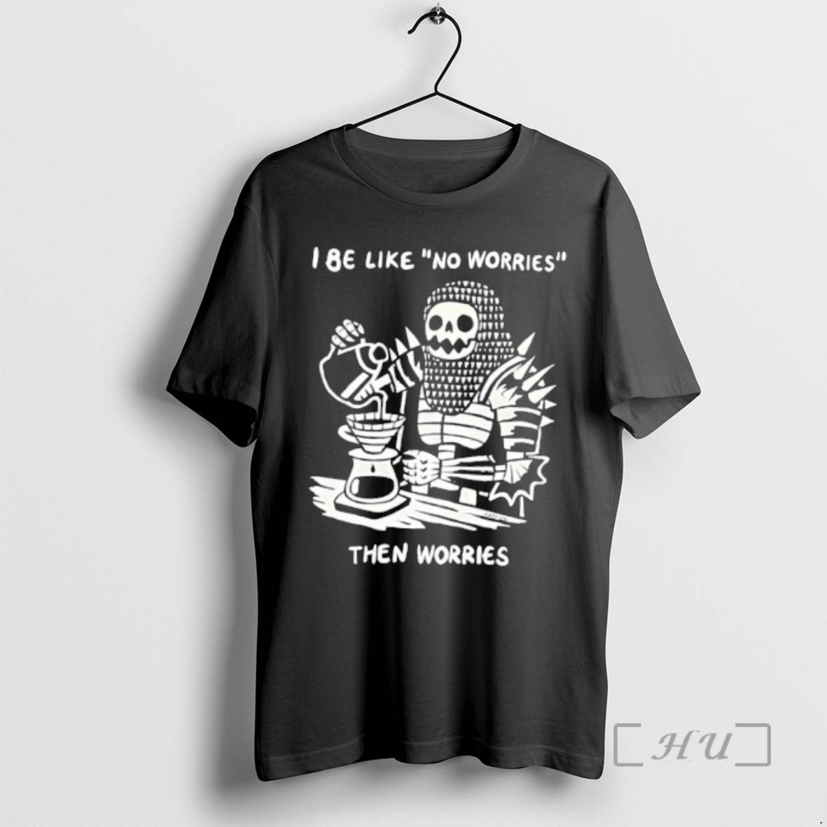 Trending I Be Like No Worries Then Worries T-Shirts, Hoodie, Sweatshirt | AU01DripNestTees.com