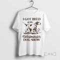 Trending I Got Bred At The Dog Show Vintage T-Shirts, Hoodie, Sweatshirt | AU01DripNestTees.com