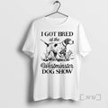 Trending I Got Bred At The Westminster Dog Show T-Shirts, Hoodie, Sweatshirt | AU01DripNestTees.com