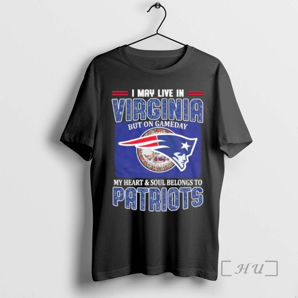 Trending I May Live In Virginia But On Gameday My Heart Soul Belongs To Patriots T-Shirts, Hoodie, Sweatshirt