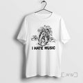 Trending I Hate Music T-Shirts, Hoodie, Sweatshirt | AU01DripNestTees.com