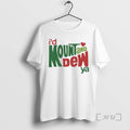 Trending Id Mount And Dew Ya Mountain Dew T-Shirts, Hoodie, Sweatshirt | AU01DripNestTees.com