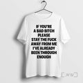 Trending If Youre A Bad Bitch Please Stay The Fuck Away From Me Premium T-Shirts, Hoodie, Sweatshirt | AU01DripNestTees.com