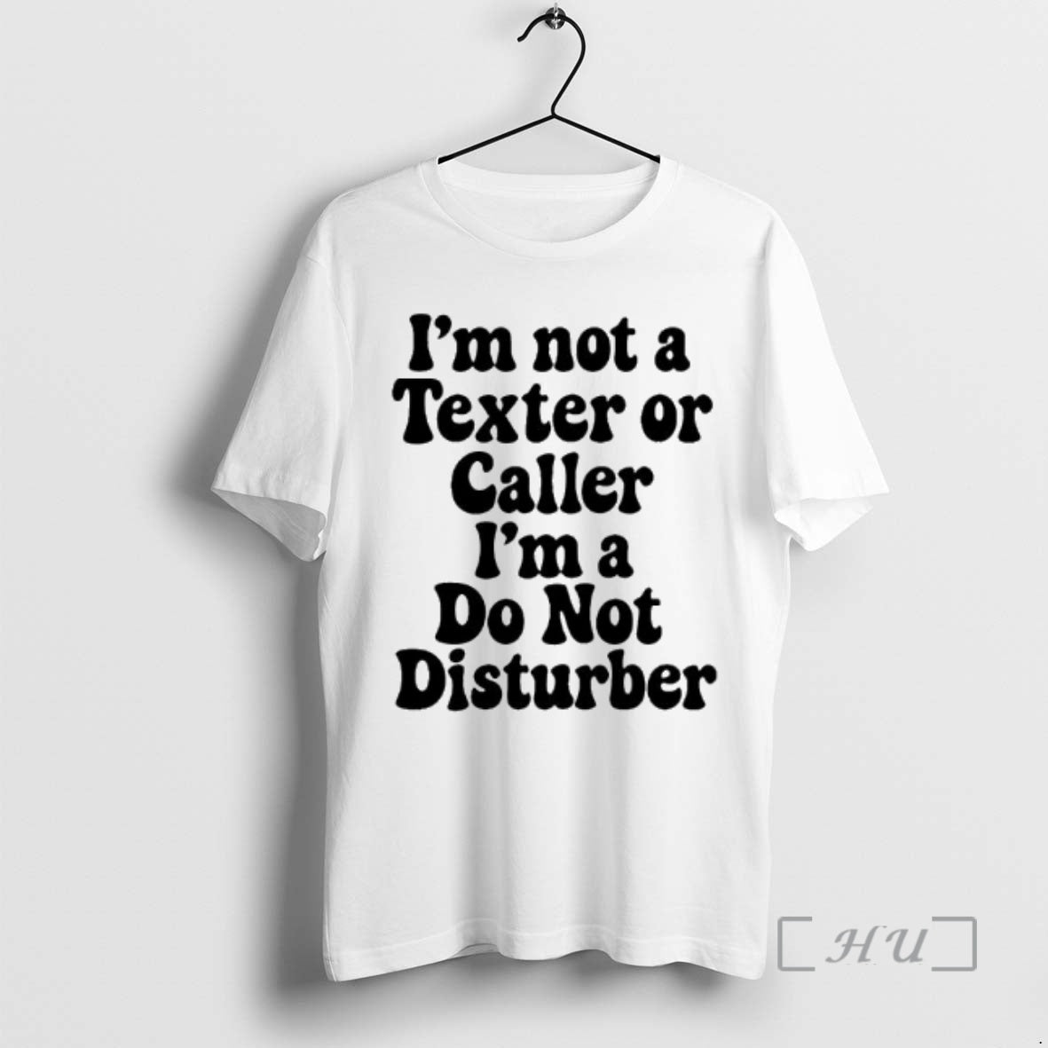 Trending Im Not A Texter Or Caller Im A Do Not Disturber Premium T Shirts Hoodie, Sweatshirt | AU01DripNestTees.com