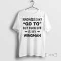 Trending Kindness Is My Go To But Fuck Off Is My Wingman Premium T Shirts Hoodie, Sweatshirt | AU01DripNestTees.com