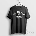 Trending Let Me Ask My Wife T-Shirts, Hoodie, Sweatshirt | AU01DripNestTees.com