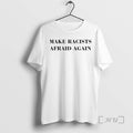 Trending Make Racists Afraid Again Text T-Shirts, Hoodie, Sweatshirt | AU01DripNestTees.com