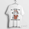 Trending Me Looking For Who The Fuck Asked You T-Shirts, Hoodie, Sweatshirt | AU01DripNestTees.com