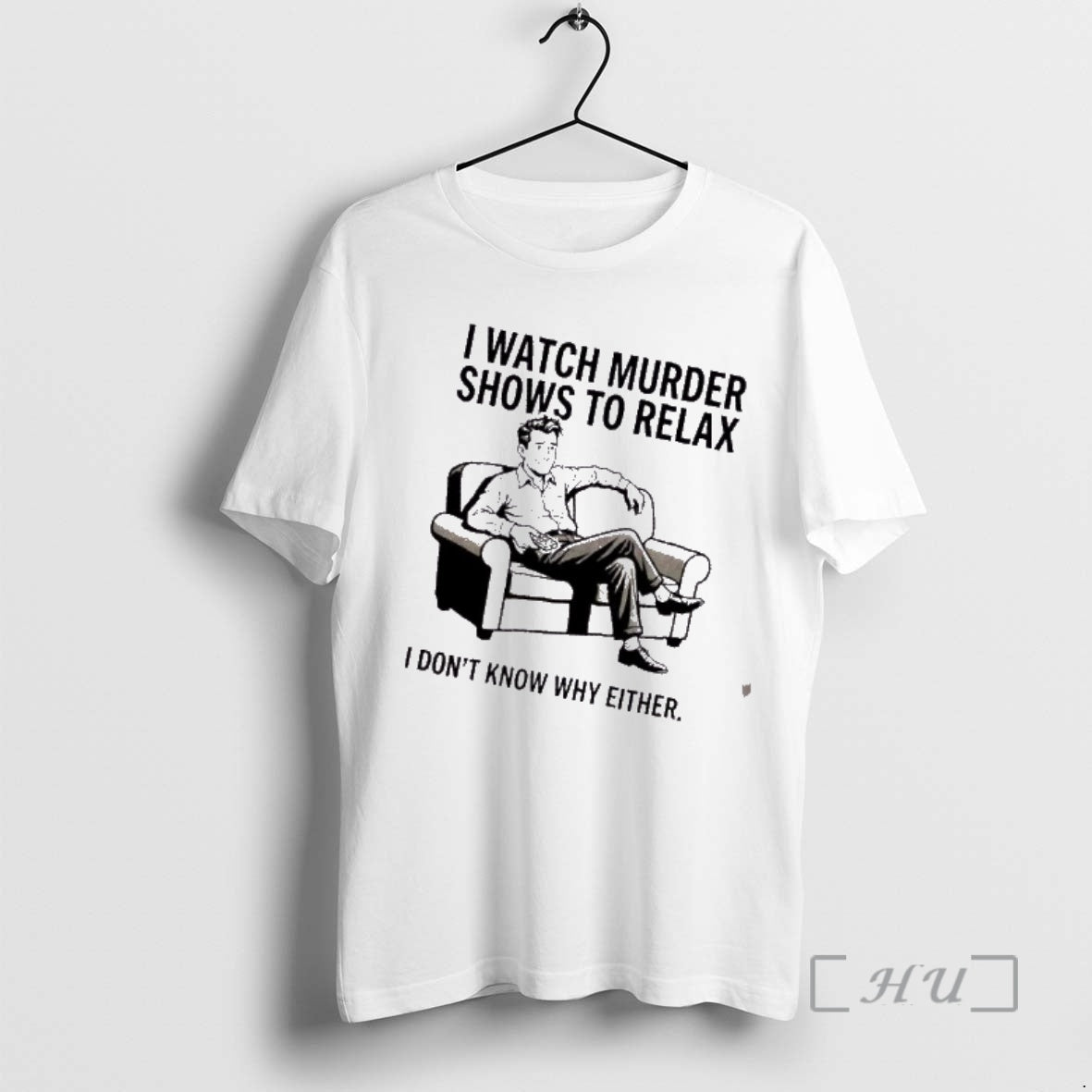 Trending Men I Watch Murder Shows To Relax I Dont Know Why Either Premium T-Shirts, Hoodie, Sweatshirt | AU01DripNestTees.com