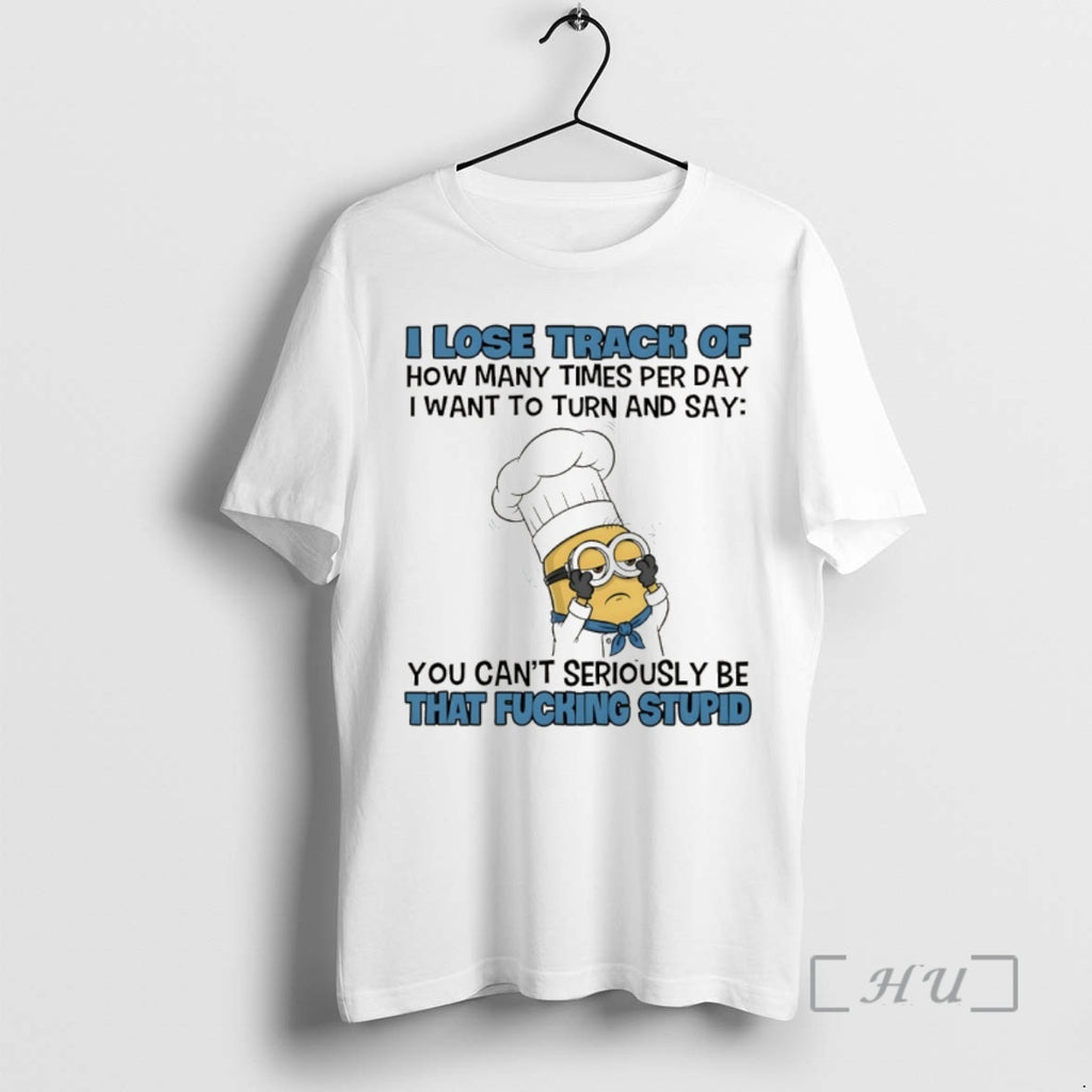 Trending Minion I Lose Track Of How Many Times Per Day I Want To Turn T-Shirts, Hoodie, Sweatshirt | AU01DripNestTees.com