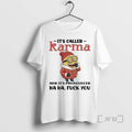 Trending Minion Its Called Karma And Its Pronounced Ha Ha Fuck You Premium T Shirts Hoodie, Sweatshirt | AU01DripNestTees.com