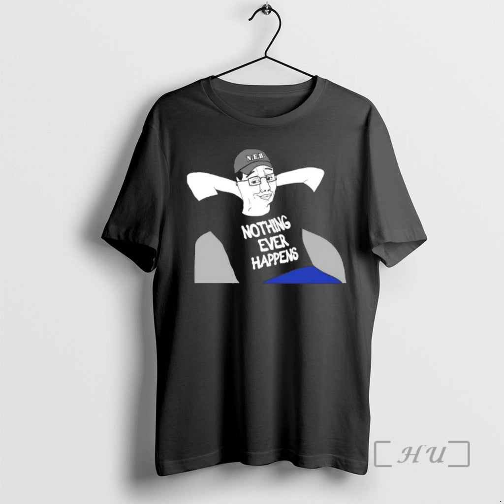 Trending Neh Nothing Ever Happens T-Shirts, Hoodie, Sweatshirt | AU01DripNestTees.com