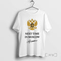 Trending Next Time In Moscow Signature T-Shirts, Hoodie, Sweatshirt | AU01DripNestTees.com