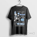 Trending North Carolina I Will Love My Tar Heels Here Or There I Will Love T-Shirts, Hoodie, Sweatshirt