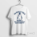 Trending Penguin Im Really Cold But Im Being Really Brave About It Premium T Shirts Hoodie, Sweatshirt | AU01DripNestTees.com