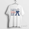 Trending Pretty Look I Have A Little Seaman On My T-Shirts, Hoodie, Sweatshirt | AU01DripNestTees.com