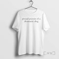 Trending Proud Parent Of A Dramatic Dog T-Shirts, Hoodie, Sweatshirt | AU01DripNestTees.com