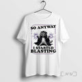 Trending Raccoon So Anyway I Started Blasting T-Shirts, Hoodie, Sweatshirt | AU01DripNestTees.com