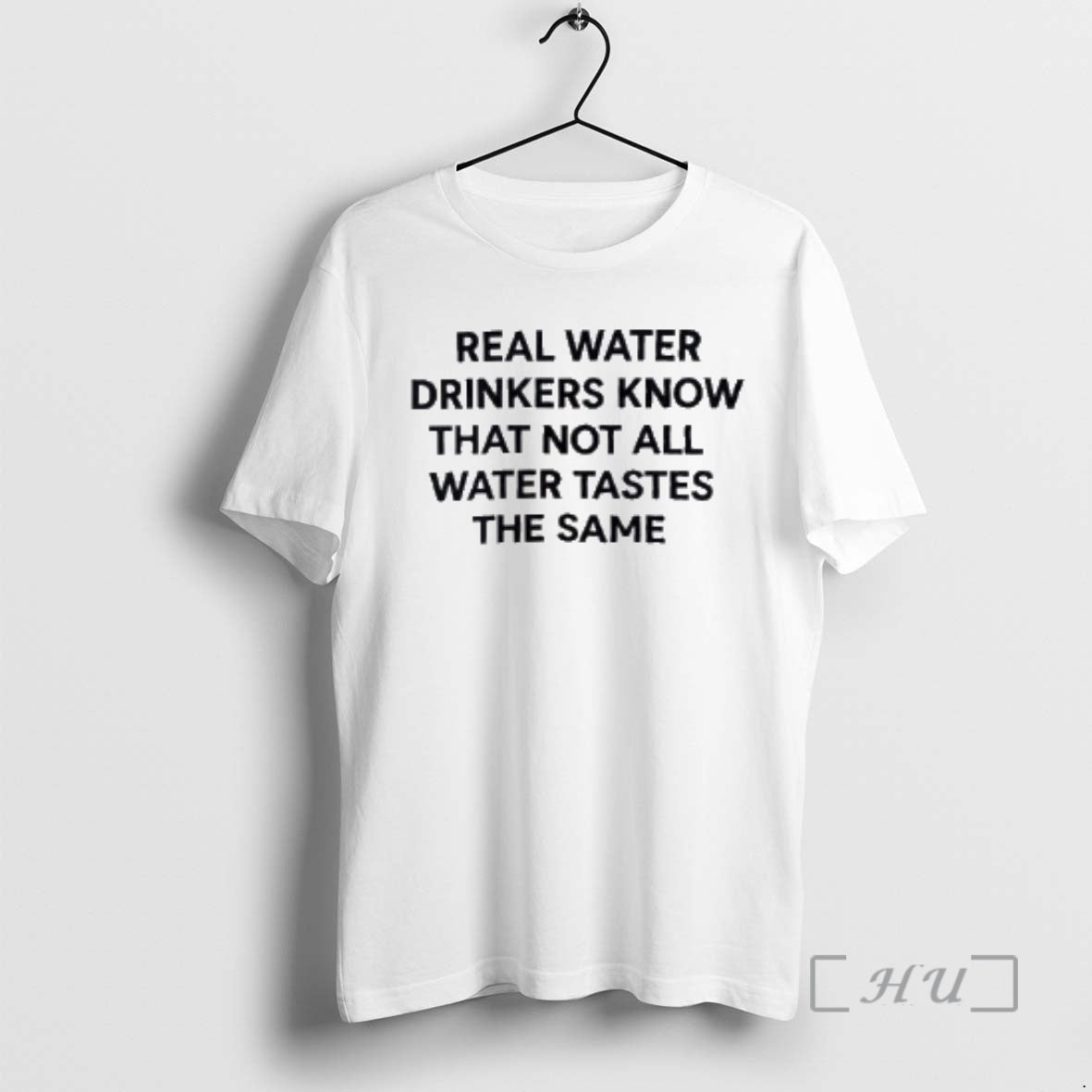 Trending Real Water Drinkers Know That Not All Water Tastes The Same Premium T Shirts Hoodie, Sweatshirt