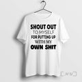 Trending Shout Out To Myself For Putting Up With My Own Shit Premium T Shirts Hoodie, Sweatshirt | AU01DripNestTees.com