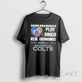 Trending Some Grandmas Play Bingo Real Grandmas Watch Indianapolis Colts 2026 Premium T Shirts Sweater Hoodie, Sweatshirt