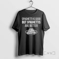 Trending Spaghettis Is Good But Spaghettis Are Better T-Shirts, Hoodie, Sweatshirt | AU01DripNestTees.com