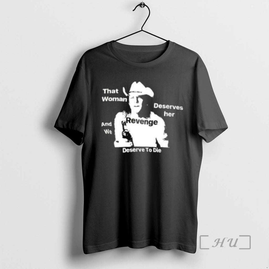 Trending That Woman Deserves Her And We Deserve To Die T-Shirts, Hoodie, Sweatshirt | AU01DripNestTees.com