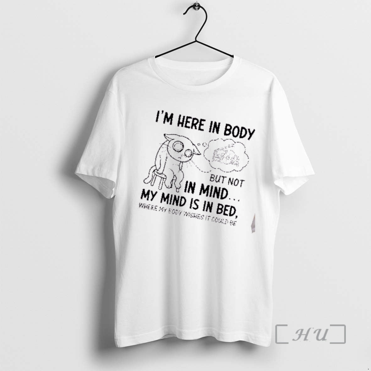 Trending Tired Cat Im Here In Body But Not In Mind My Mind Is In T-Shirts, Hoodie, Sweatshirt | AU01DripNestTees.com