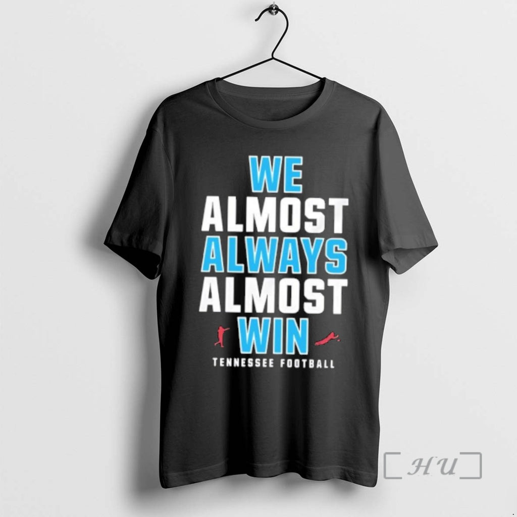Trending We Almost Always Almost Win Tennessee Titans Football T-Shirts, Hoodie, Sweatshirt | AU01DripNestTees.com