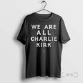 Trending We Are All Charliel Kirk T-Shirts, Hoodie, Sweatshirt | AU01DripNestTees.com