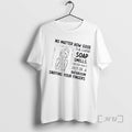 Trending Women No Matter How Good The Hand Soap Smells Never Walk Out Of T-Shirts, Hoodie, Sweatshirt | AU01DripNestTees.com