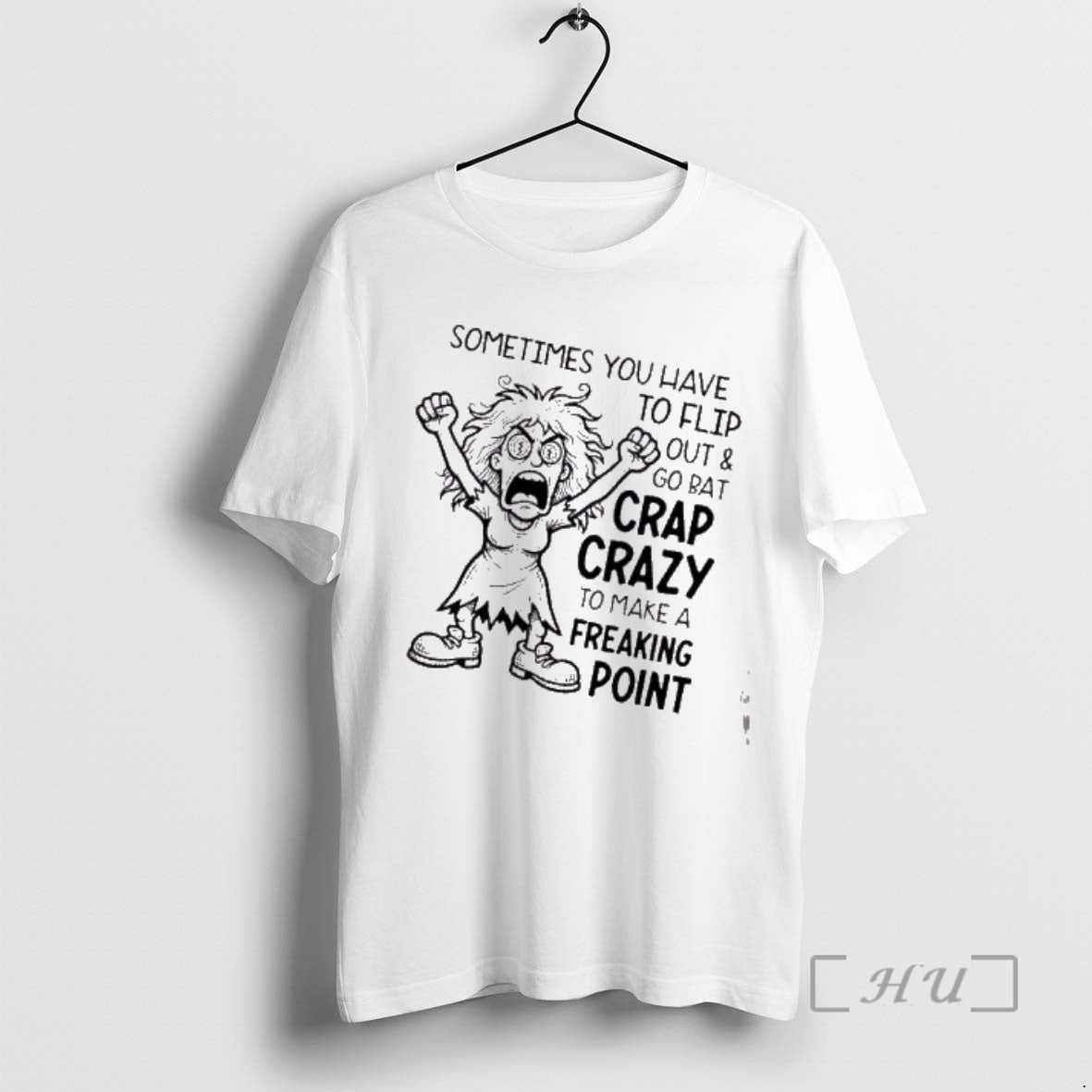 Trending Women Sometimes You Have To Flip Out And Go Bat Crap Crazy To Make T-Shirts, Hoodie, Sweatshirt