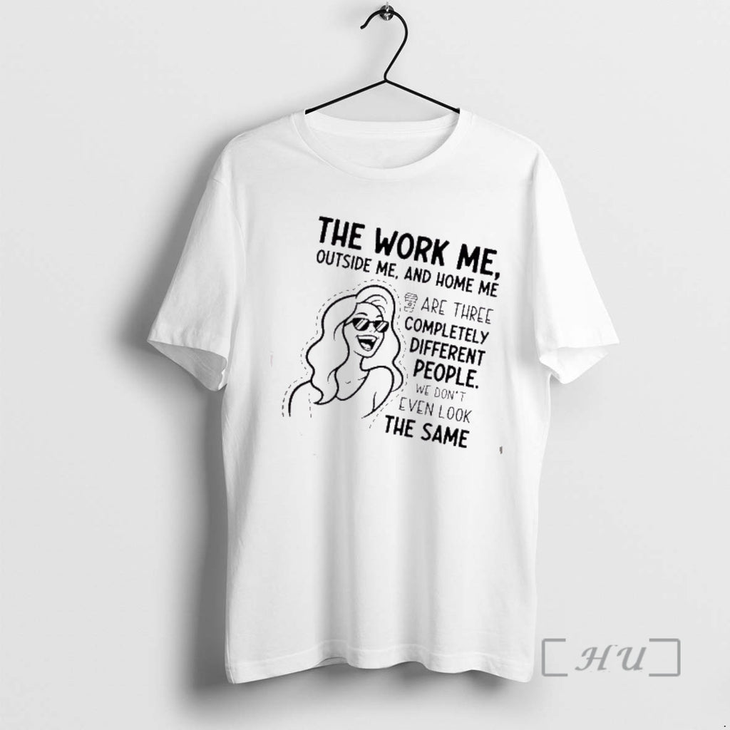 Trending Women The Work Me Outside Me And Home Me Are Three Completely Different People T-Shirts, Hoodie, Sweatshirt