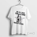 Trending Women We All Have Our Thing Mine Is Murder Shows Premium T Shirts Sweater Hoodie, Sweatshirt | AU01DripNestTees.com