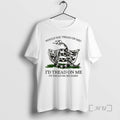 Trending Would You Tread On Me Id Tread On Me Id Tread On Me Hard T-Shirts, Hoodie, Sweatshirt | AU01DripNestTees.com