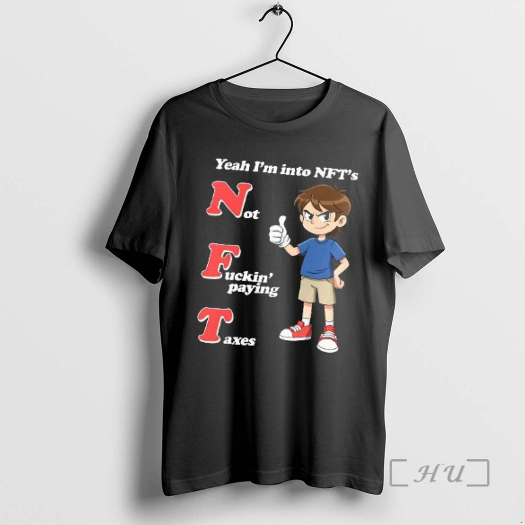 Trending Yeah Im Into Nfts Not Fuckin Paying Taxes Meme T-Shirts, Hoodie, Sweatshirt | AU01DripNestTees.com