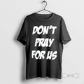 Trending Dont Pray For Us Pray For The Alcohol Double Sided Graphic Premium T Shirts Hoodie, Sweatshirt