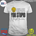 Tweety Bird Sorry I Hurt Your Feelings When I Called You Stupid I Thought You Knew Shirt