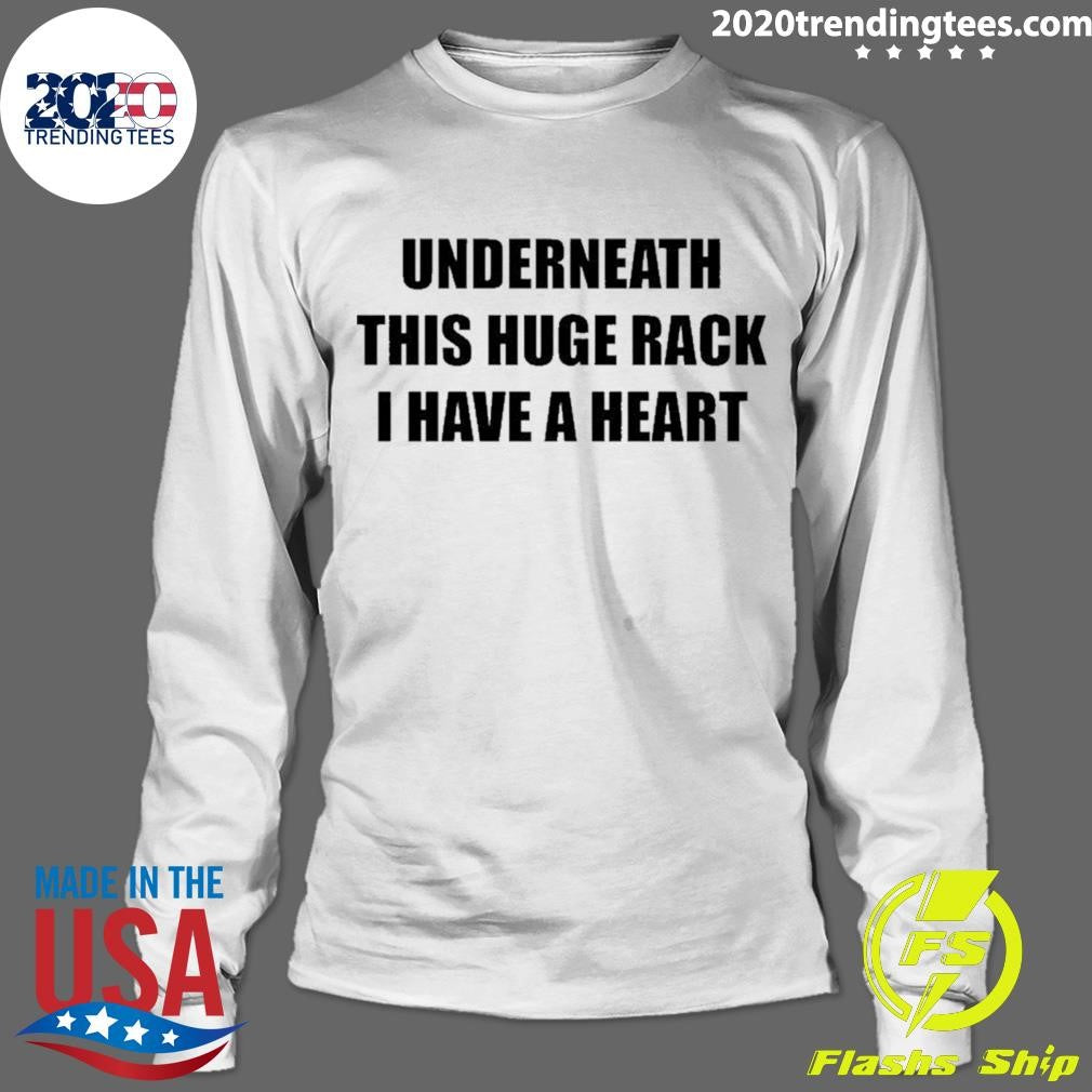 Underneath Huge Rack I Have A Heart Shirt