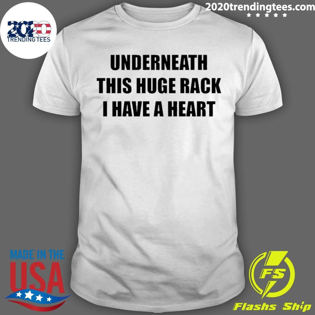 Underneath Huge Rack I Have A Heart Shirt