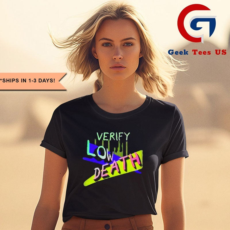 Verify Low Death shirt