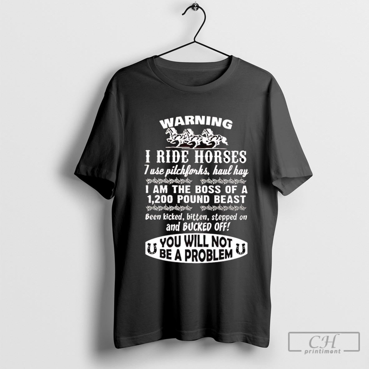 Warning I Ride Horses I Use Pitchforks Haul Hay I Am The Boss Of