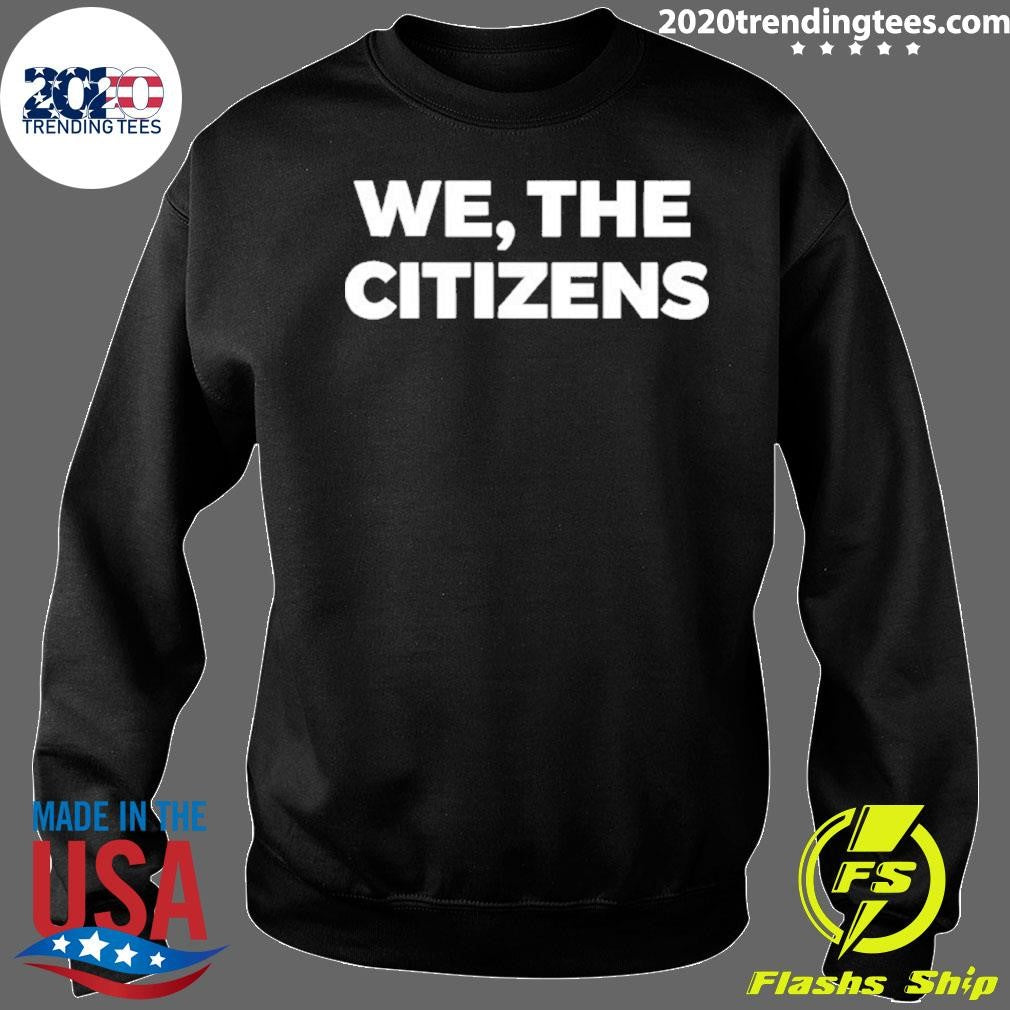 We The Citizens Shirt