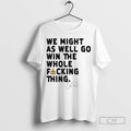 We Might As Well Go Win The Whole Fucking Thing Seattle Mariners Logo Cal Raleigh
