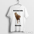 Well Done Belle Well Done Dog T Shirt