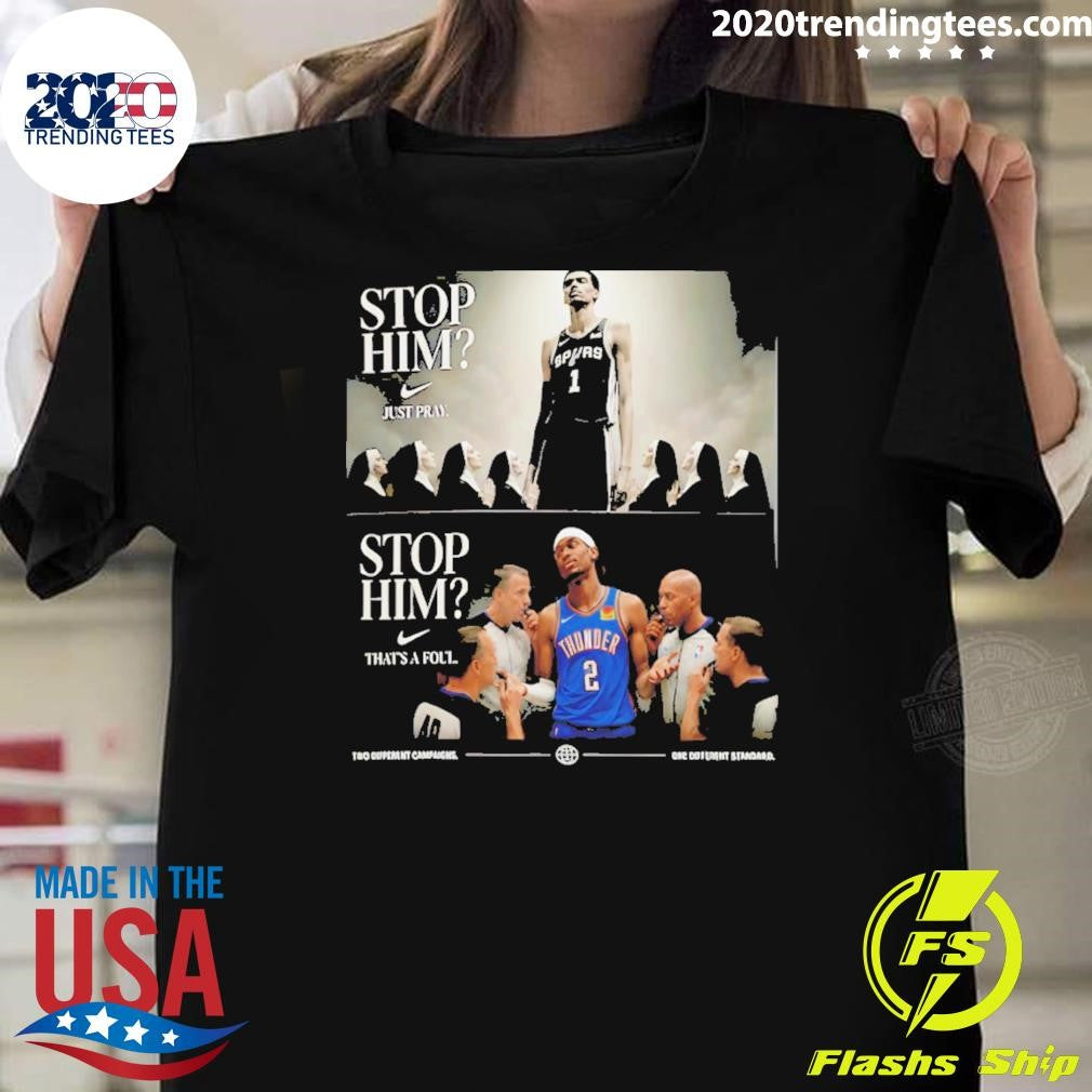 Wembanyama Vs Shai Gilgeous-alexander Nun Stop Him Nike Logo Just Pray That’s A Foul Shirt