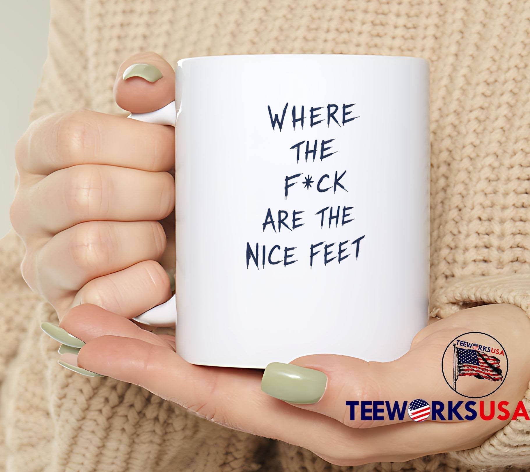 Where the F’ck Are the Nice Feet T-Shirt